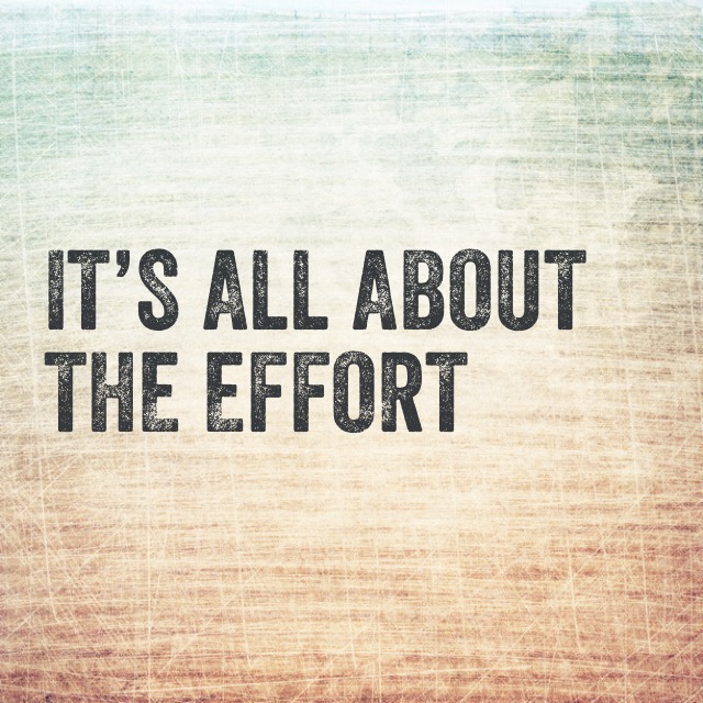 Effort Is Everything